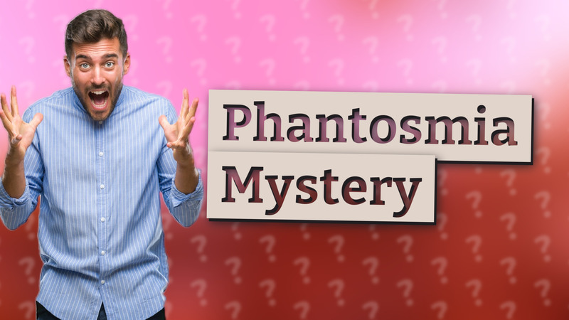 Phantosmia Mystery