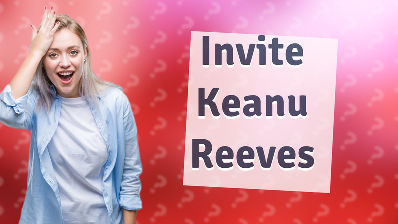 Invite Keanu Reeves