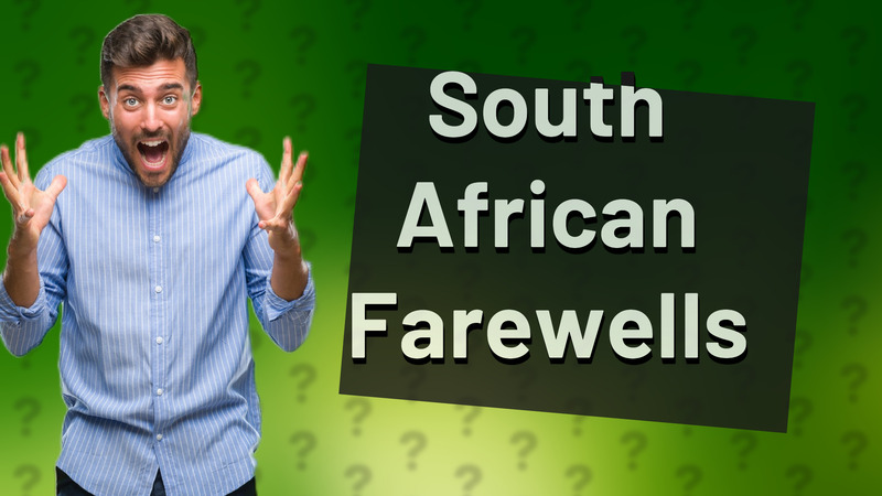 South African Farewells
