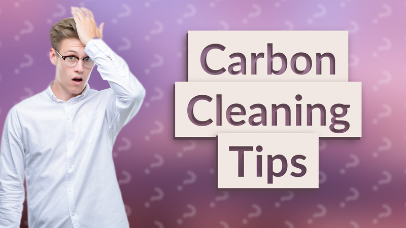 Carbon Cleaning Tips