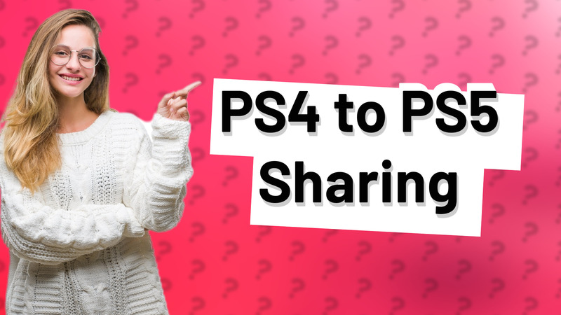 PS4 to PS5 Sharing