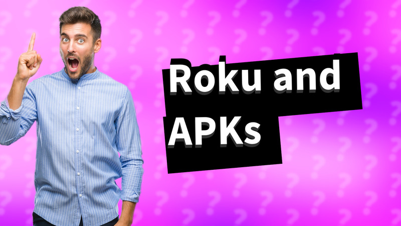 Roku and APKs