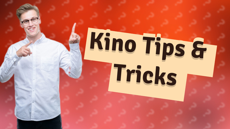 Kino Tips & Tricks