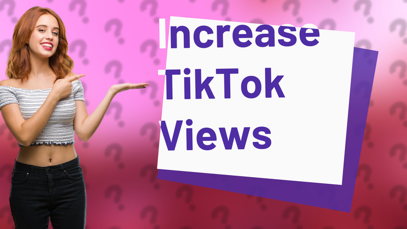 Increase TikTok Views