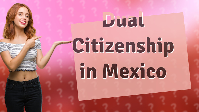 Dual Citizenship in Mexico