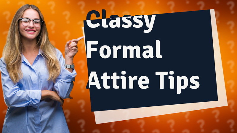 Classy Formal Attire Tips