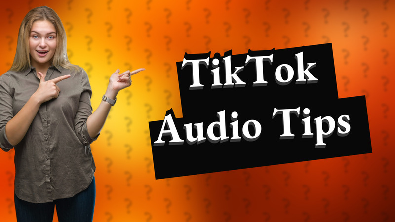 TikTok Audio Tips