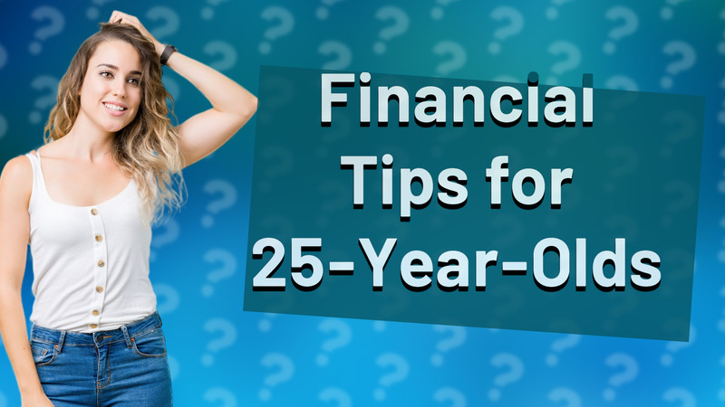Financial Tips for 25-Year-Olds