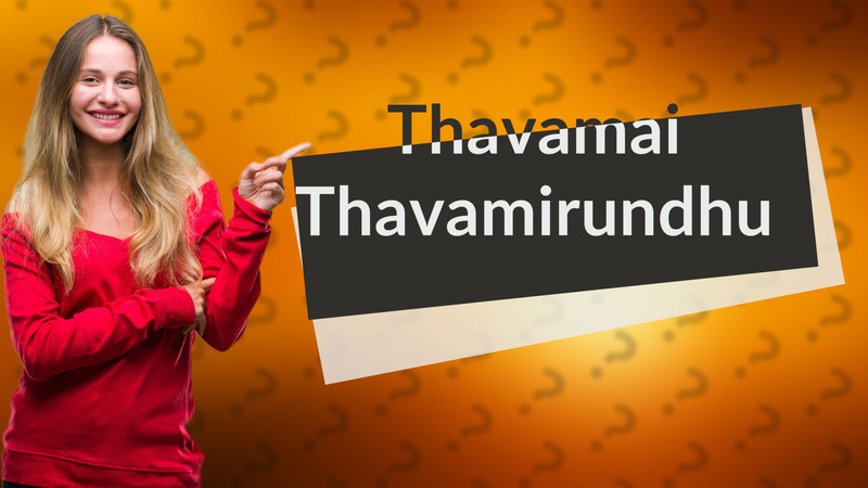Thavamai Thavamirundhu