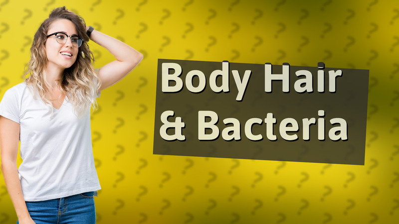 Body Hair & Bacteria