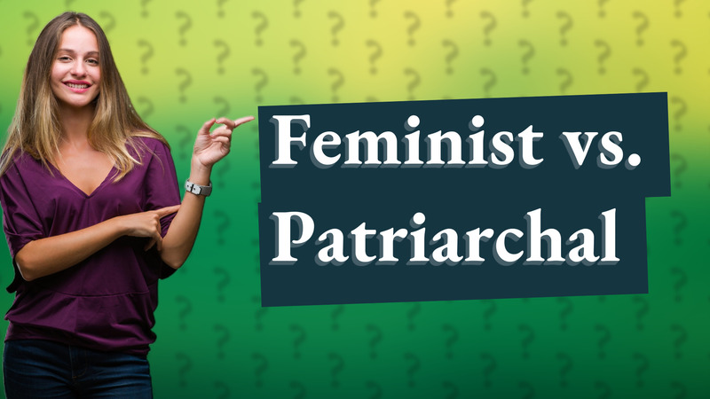 Feminist vs. Patriarchal