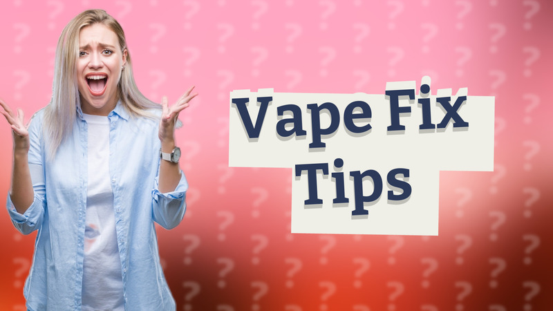 Vape Fix Tips