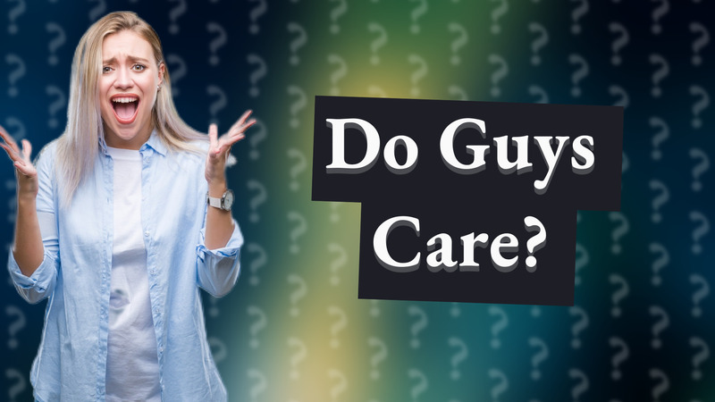 Do Guys Care?
