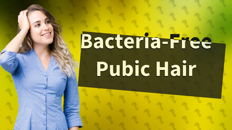 Bacteria-Free Pubic Hair