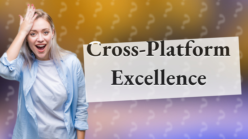 Cross-Platform Excellence