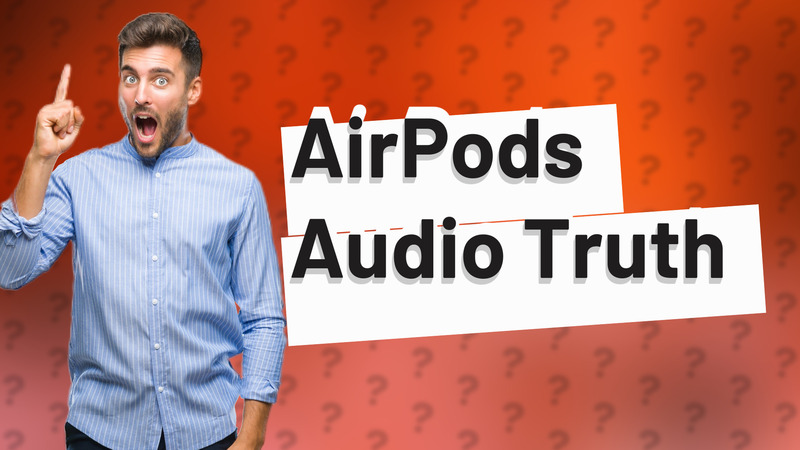 AirPods Audio Truth