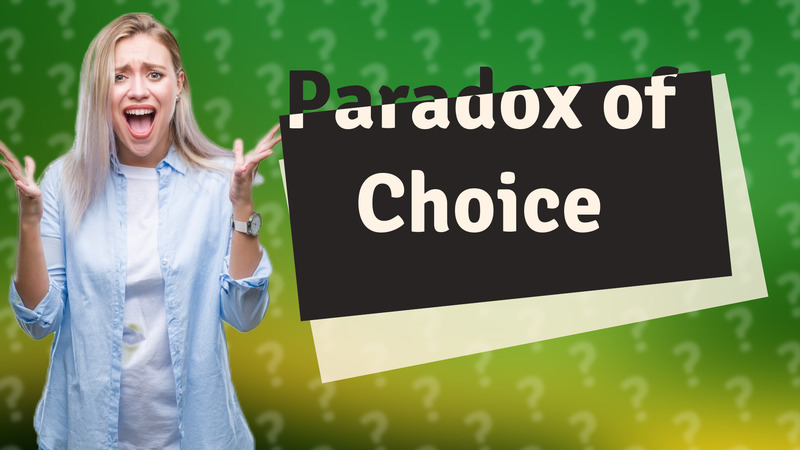Paradox of Choice