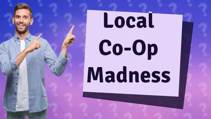 Local Co-Op Madness