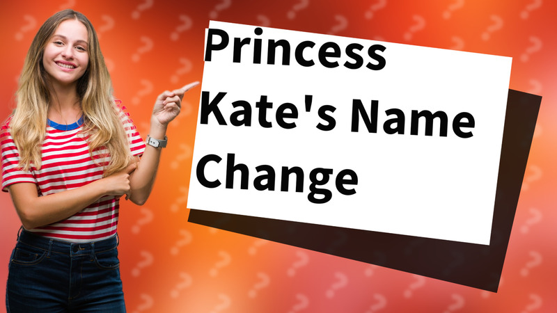 Princess Kate's Name Change