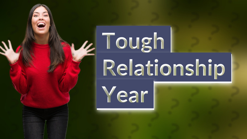 Tough Relationship Year