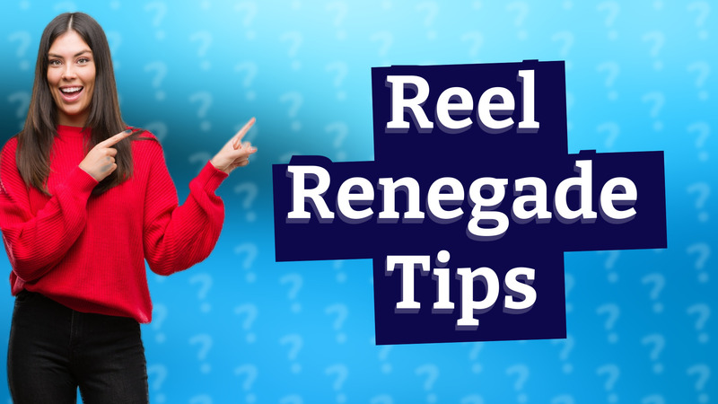 Reel Renegade Tips