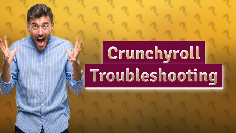 Crunchyroll Troubleshooting