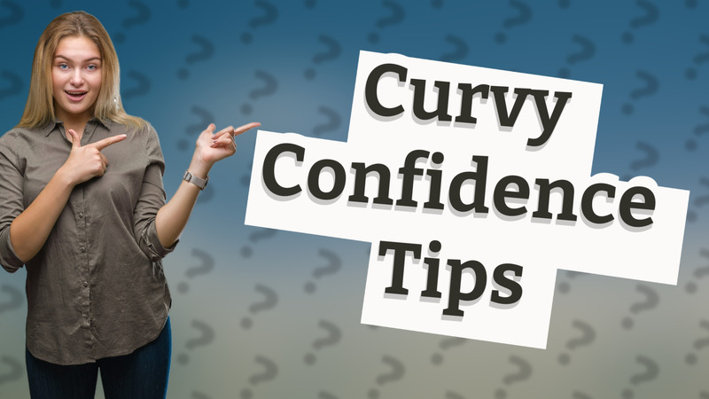 Curvy Confidence Tips
