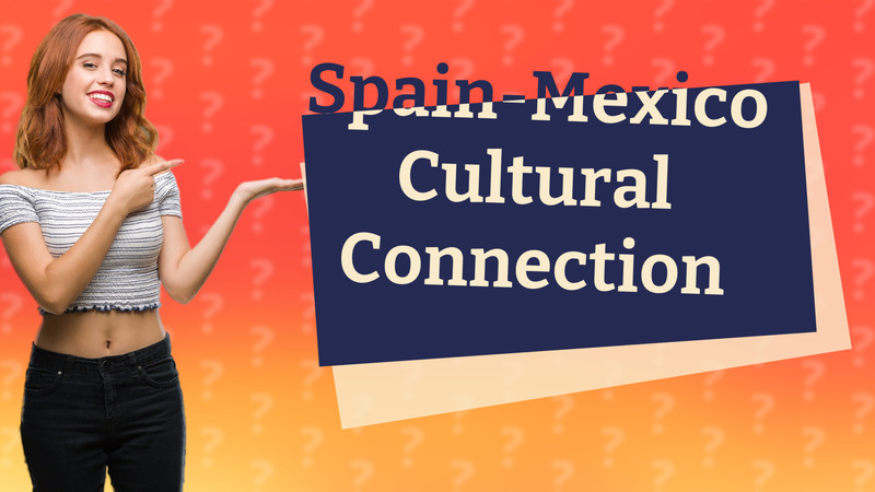 Spain-Mexico Cultural Connection
