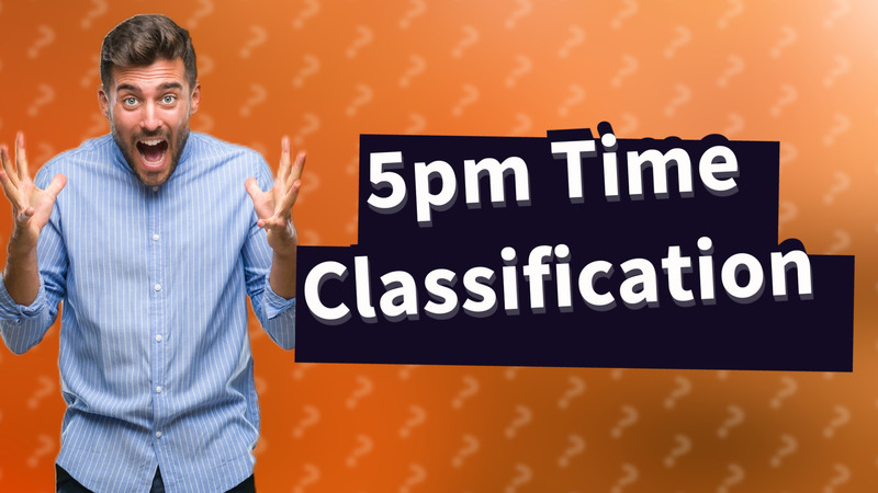 5pm Time Classification