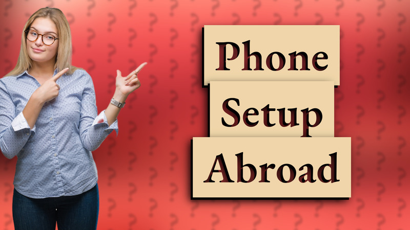 Phone Setup Abroad