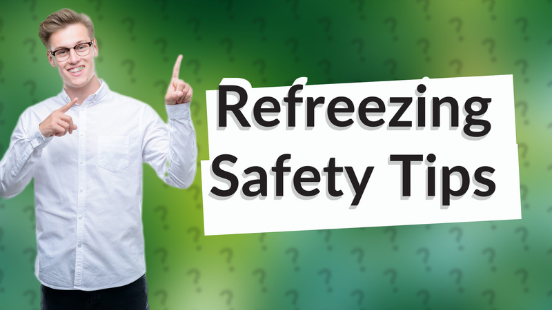 Refreezing Safety Tips