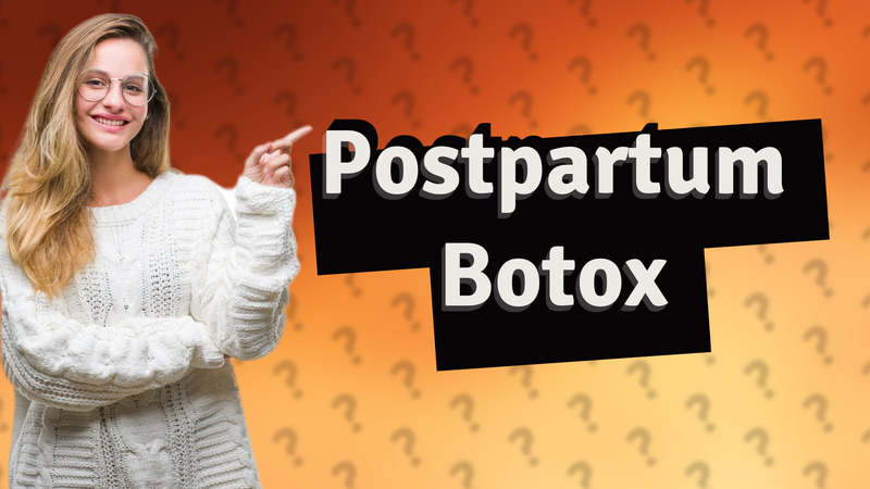 Postpartum Botox