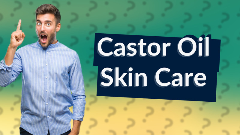 Castor Oil Skin Care