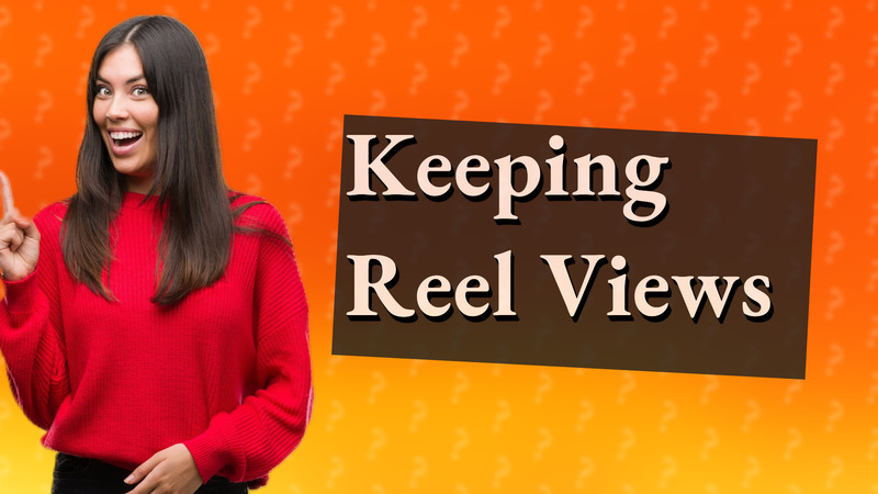 Keeping Reel Views