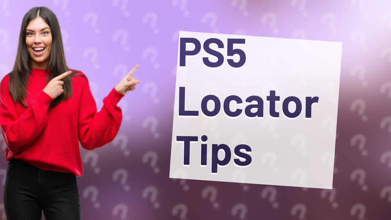 PS5 Locator Tips