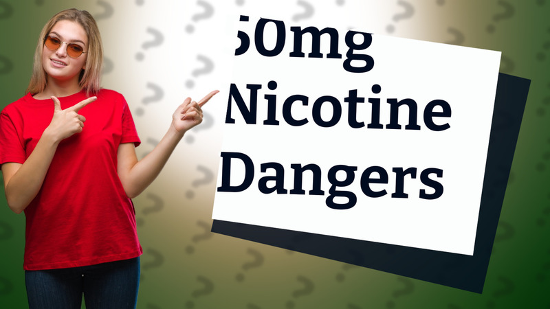 50mg Nicotine Dangers