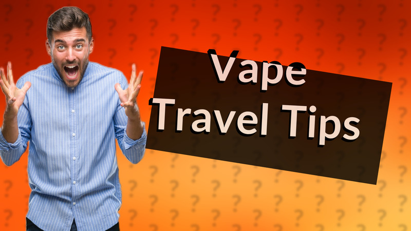 Vape Travel Tips