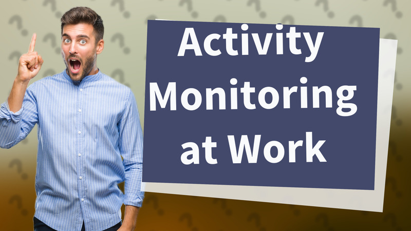 Activity Monitoring at Work