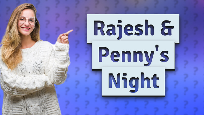 Rajesh & Penny's Night