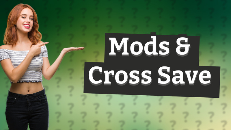 Mods & Cross Save