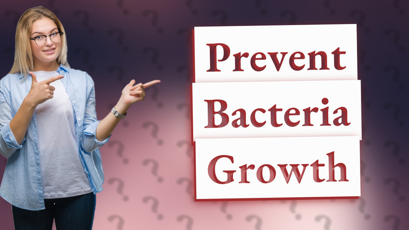 Prevent Bacteria Growth
