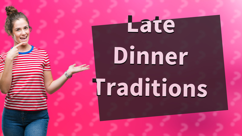 Late Dinner Traditions