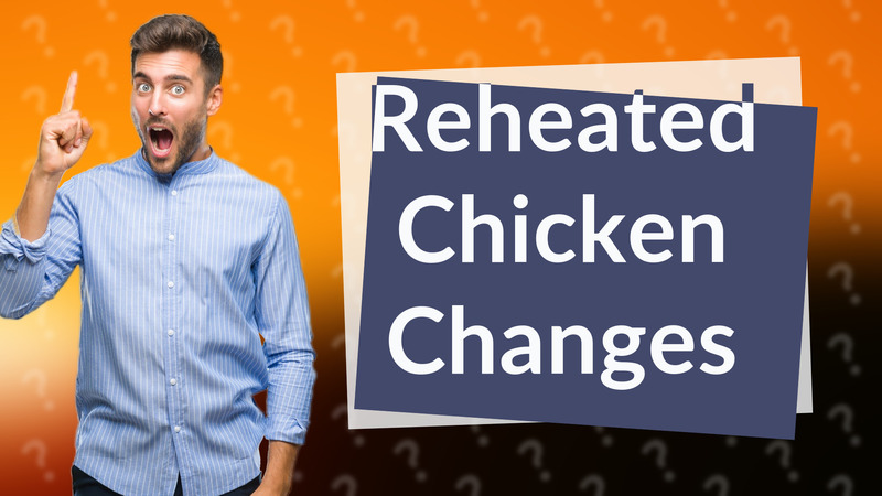 Reheated Chicken Changes