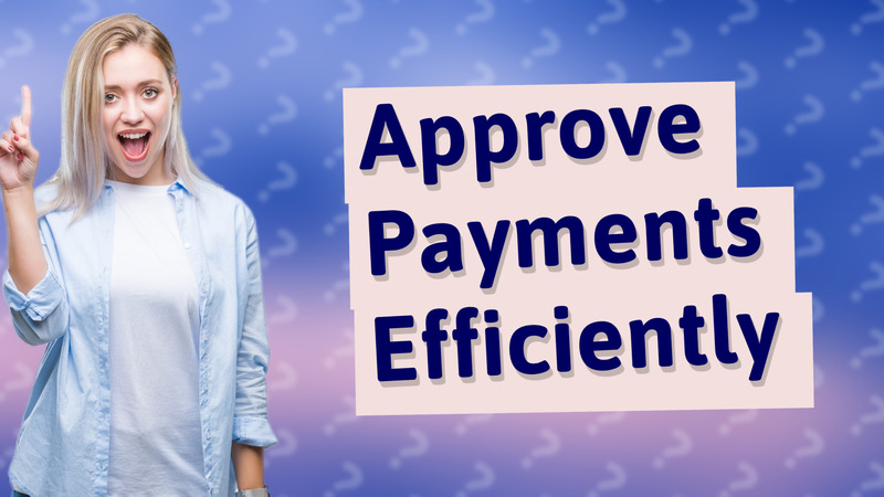 Approve Payments Efficiently