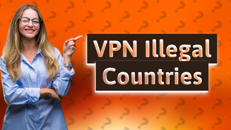 VPN Illegal Countries