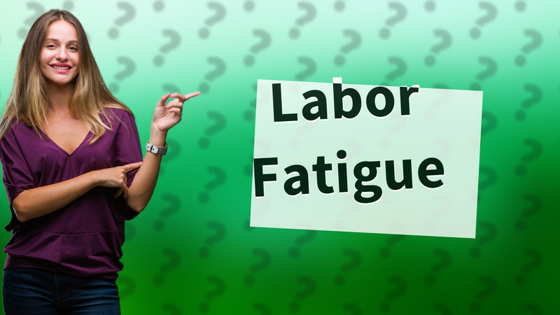 Labor Fatigue