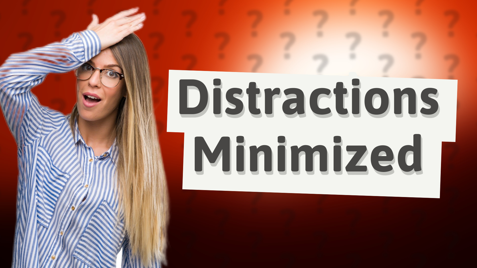 Distractions Minimized