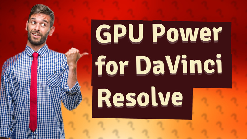 GPU Power for DaVinci Resolve