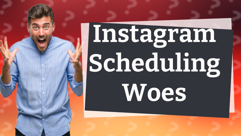 Instagram Scheduling Woes
