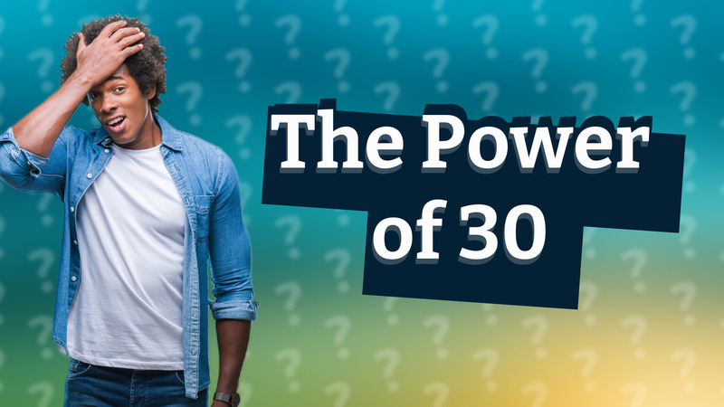 The Power of 30